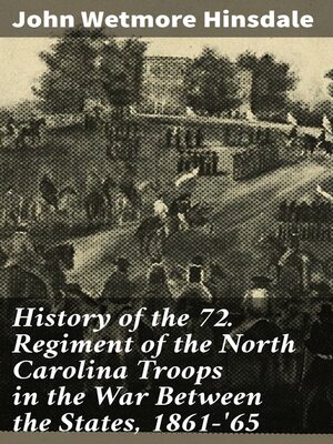 cover image of History of the 72. Regiment of the North Carolina Troops in the War Between the States, 1861-'65